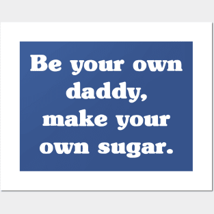 Be Your Own Daddy Make Your Own Sugar 2 Posters and Art